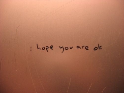 the writing on the wall says, hope you are ok