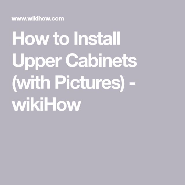 the words how to install upper cabinets with pictures wikihow on top of it