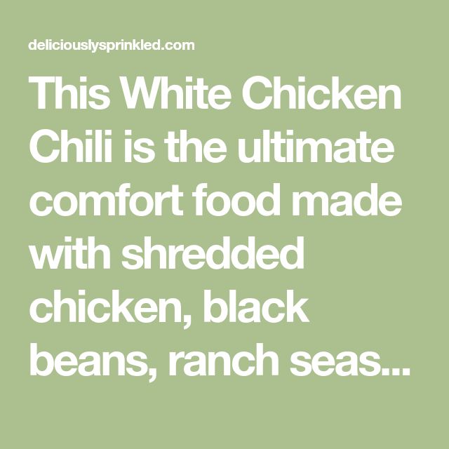 this white chicken chili is the ultimate comfort food made with shredded chicken, black beans, ranch