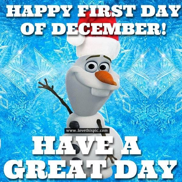 a happy first day of december have a great day with snowman from frozen world