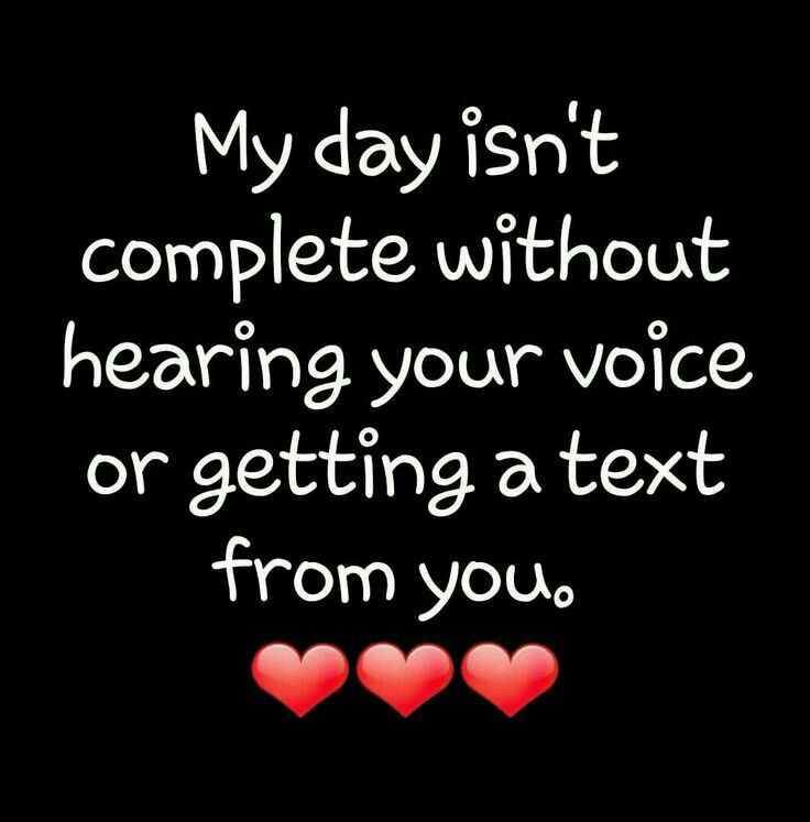 a quote that says, my day isn't complete without hearing your voice or getting