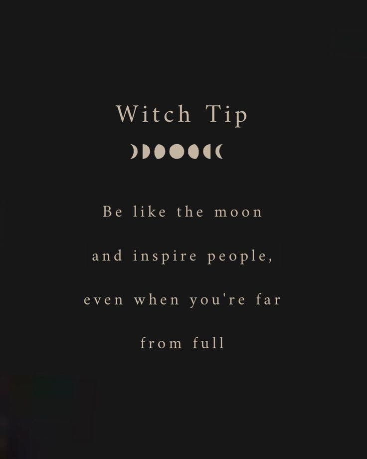 a quote that reads witch tip be like the moon and inspire people, even when you're far from full