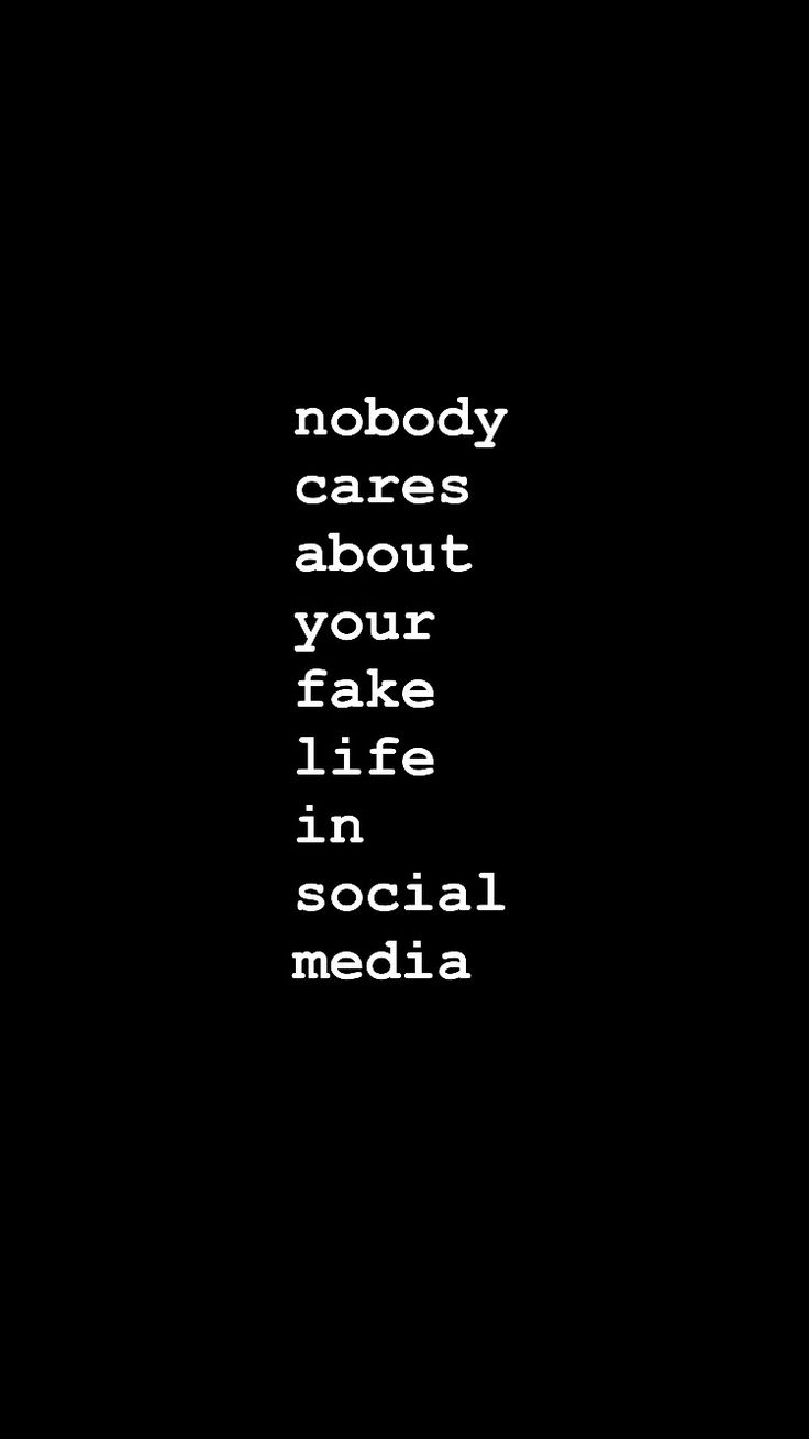 a black and white photo with the words nobody cares about your fake life in social media