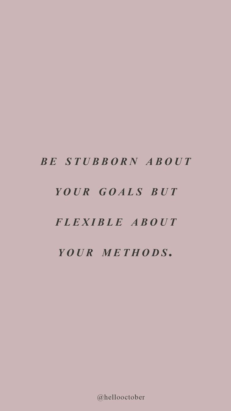 a pink background with the words be stubborn about your goals but flexible about your method