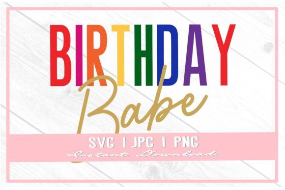 the birthday babe svg file is available for use with any other items in this package