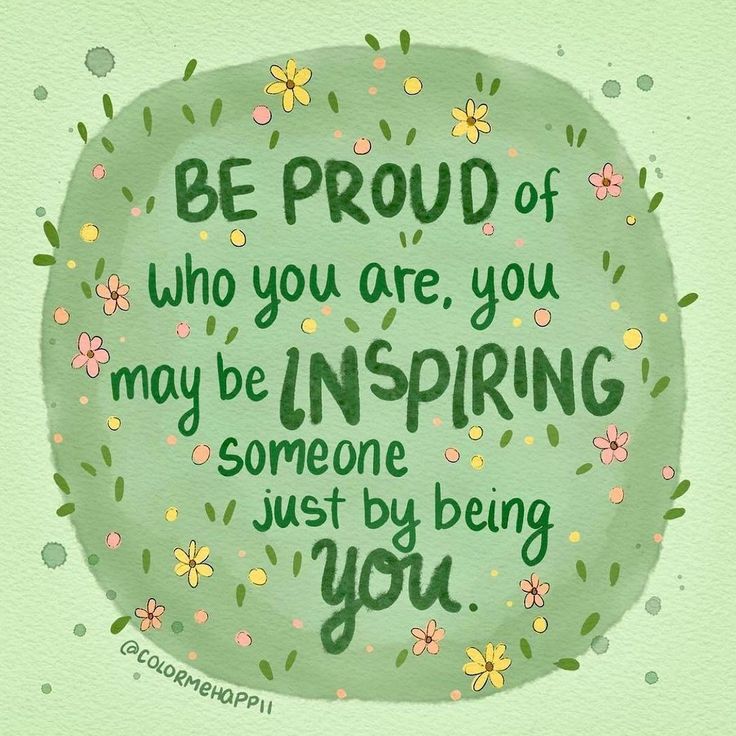 a green circle with the words be proud of who you are, you may be inspring someone just by being you