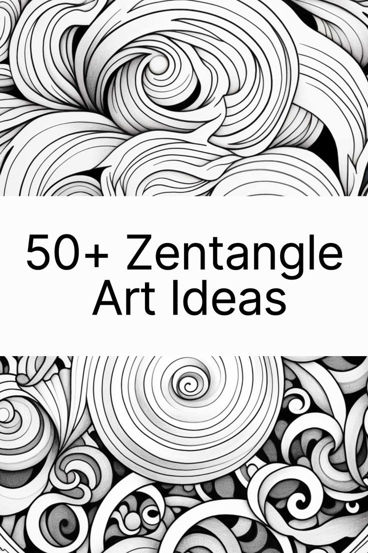 black and white swirls with the words 50 + zentanglele art ideas on it