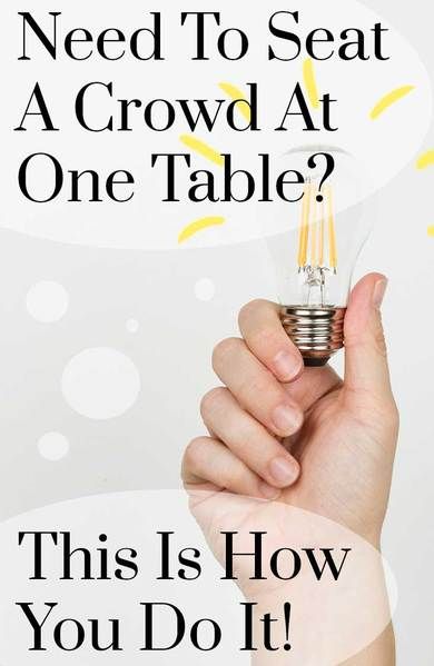 a person holding a light bulb with the caption need to seat a crowd at one table? this is how you do it