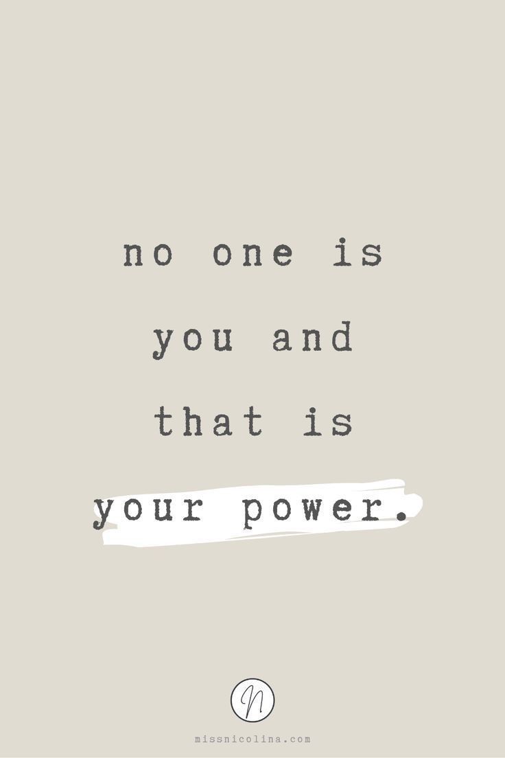 a quote with the words, no one is you and that is your power on it