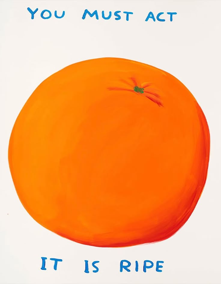 an orange with the words you must act it is ripe