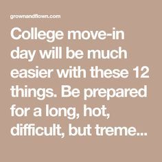 the quote college move - in day will be much easier with these 12 things be prepared for a long, hot, difficult, but not