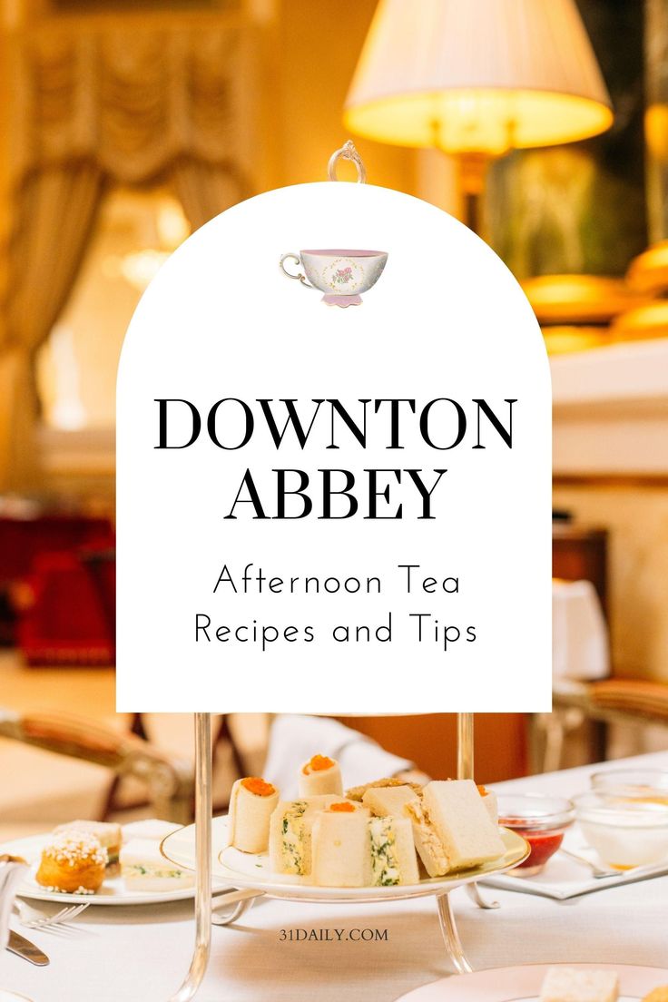 downton abbey afternoon tea recipes and tips on the table in front of an elegant dining room