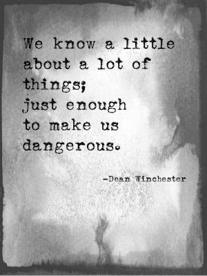 a quote that reads we know a little about a lot of things just enough to make us dangerous