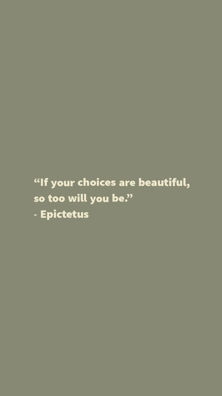 an image with the words if your choices are beautiful, so too will you be?