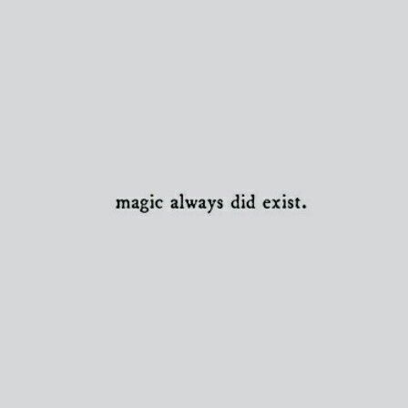 the words magic always did existt on a gray background