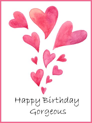 a happy birthday card with watercolor hearts and the words,'happy birthday gorgeous '