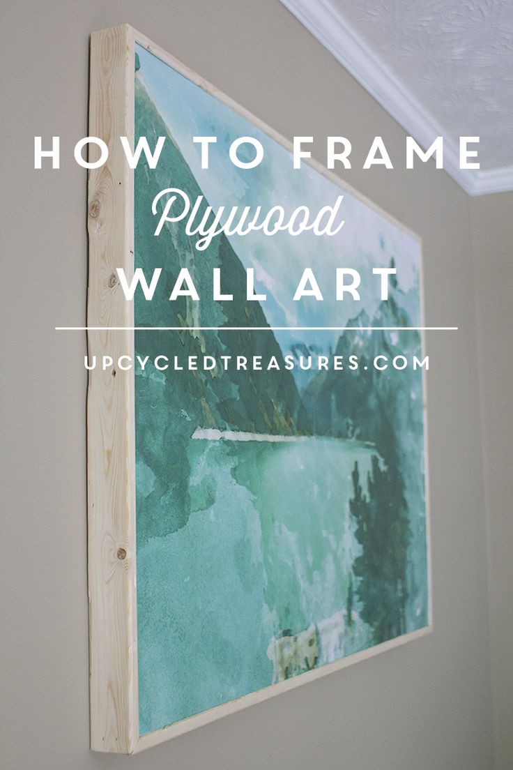 a painting hanging on the wall with text overlay that reads how to frame plywood wall art