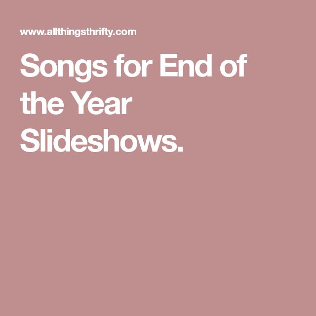 a pink background with the words songs for end of the year slideshows