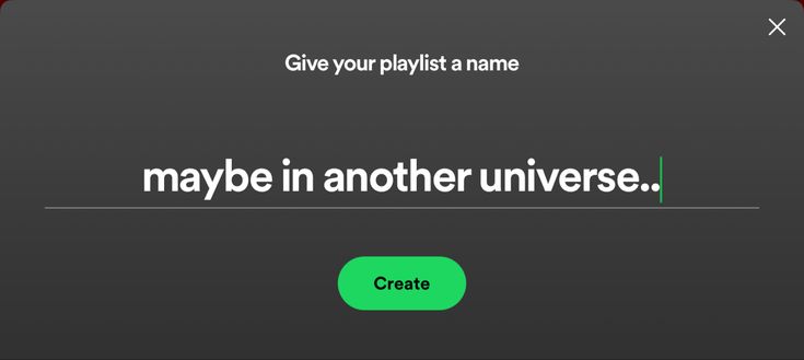 the text reads,'maybe in another universe create your playlist at name '