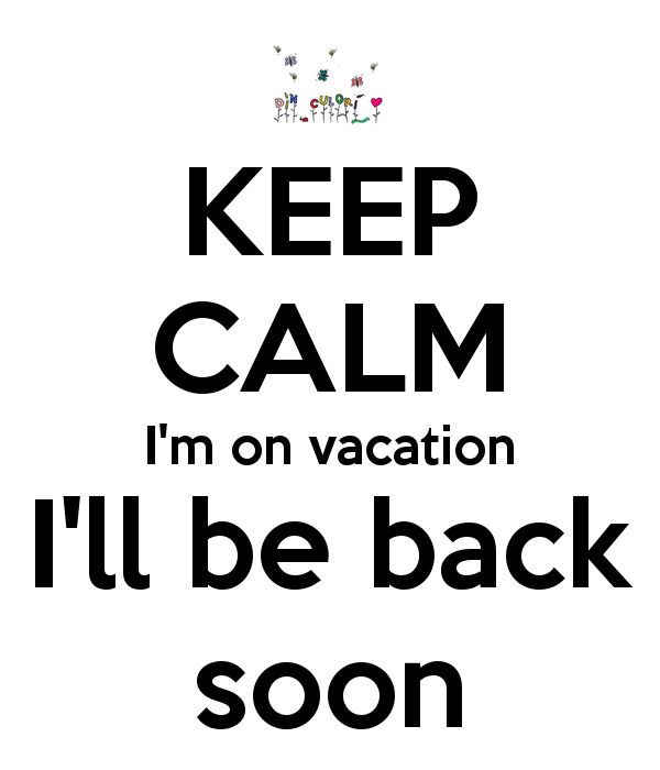 a black and white poster with the words keep calm i'm on vacation it'll be back soon