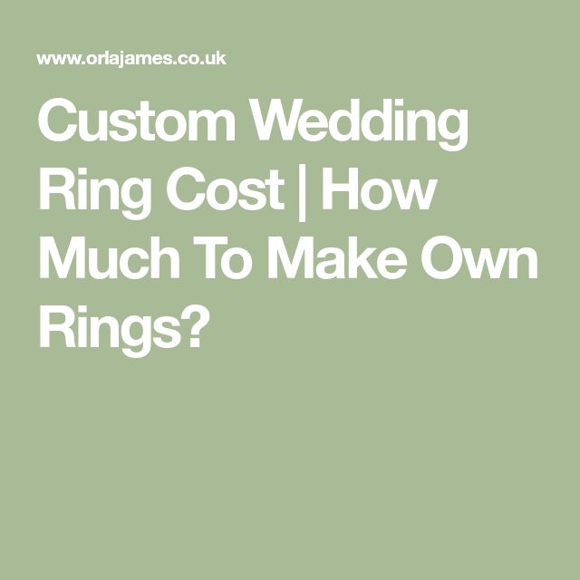 the words custom wedding ring cost how much to make own rings?