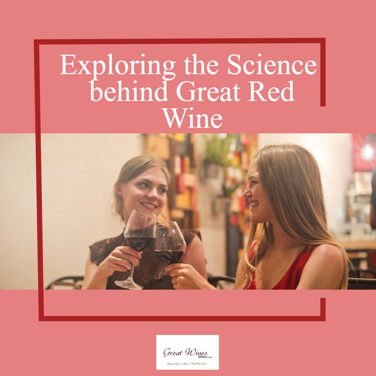 two women sitting at a table with wine glasses in their hands and the words exploring the science behind great red wine