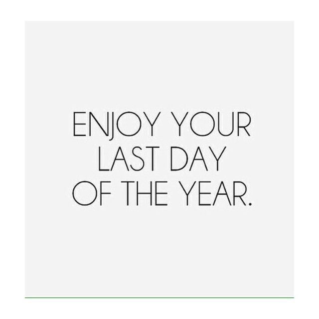 the words enjoy your last day of the year are in black and white on a white background