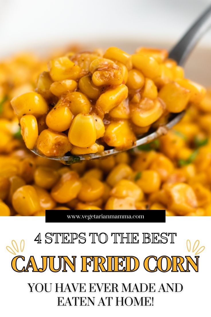 a spoon full of corn with the words 4 steps to the best cajun fried corn you have ever made and eaten at home