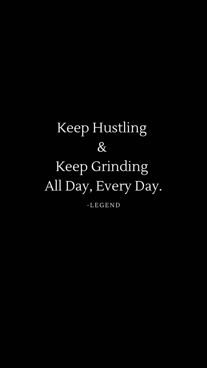 a black background with the words keep hushing and keep grinding all day, every day