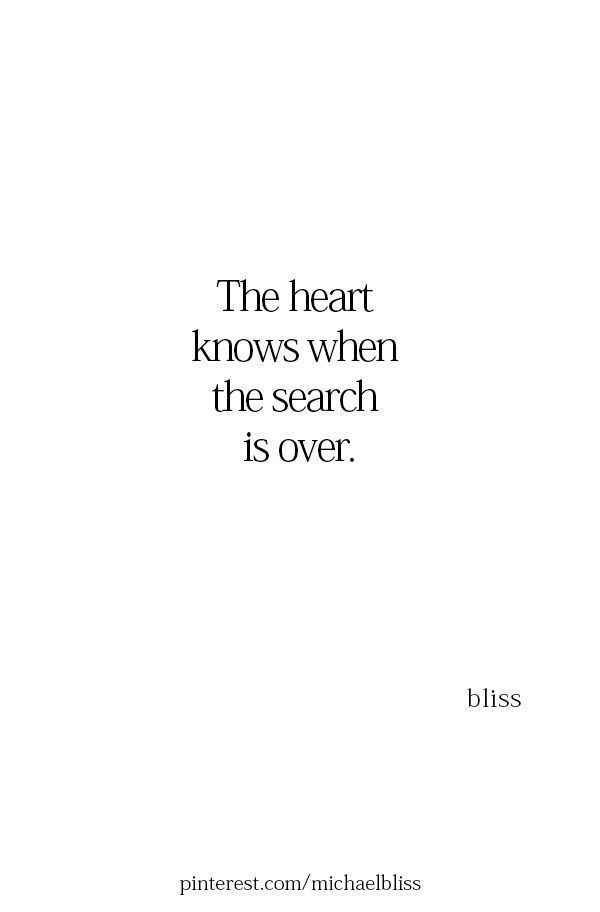 the heart knows when the search is over, but it's over by bliss