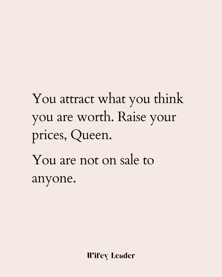 a quote that reads you attract what you think you are worth raise your price, queen