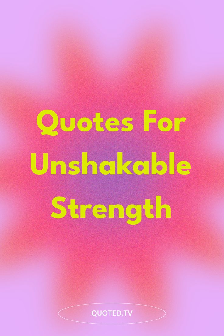 the words, quotes for unshakable strength are shown in yellow and pink