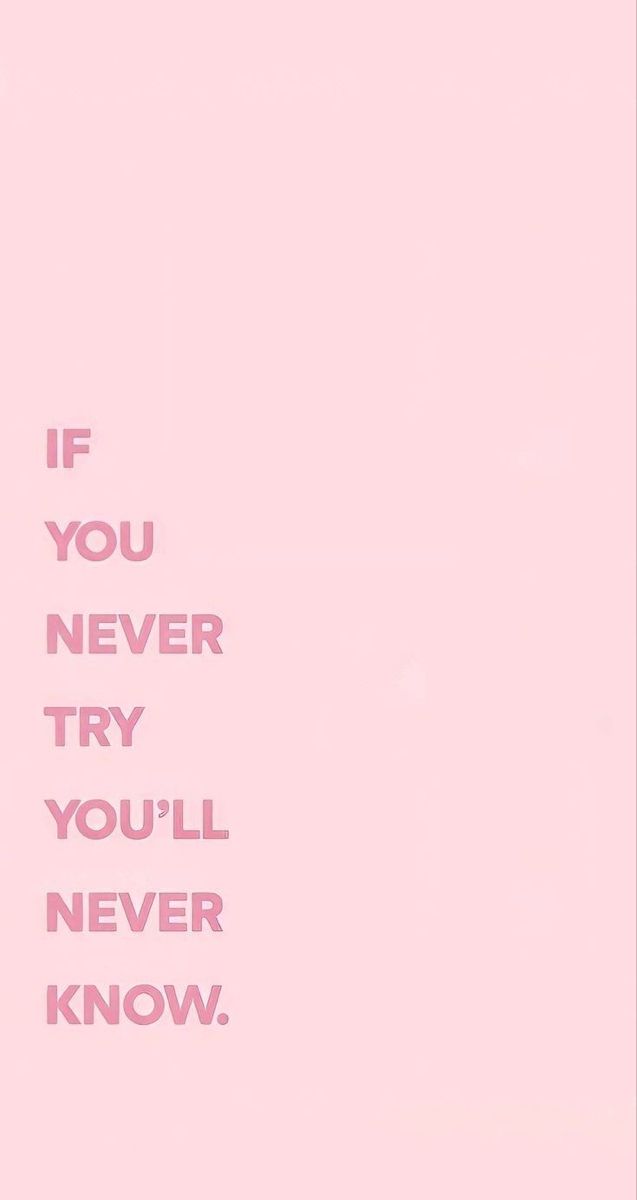 a pink background with the words if you never try, you'll never know