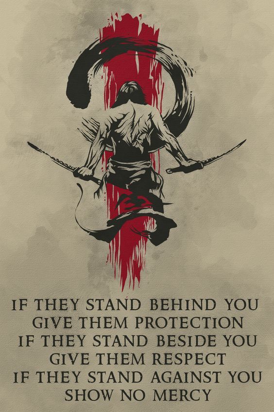 a poster with the words if they stand behind you give them protection if they stand beside you, give them respect if they stand against you show no mercy