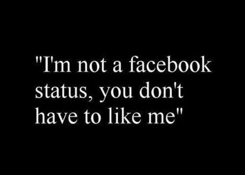 the words i'm not a facebook status, you don't have to like me