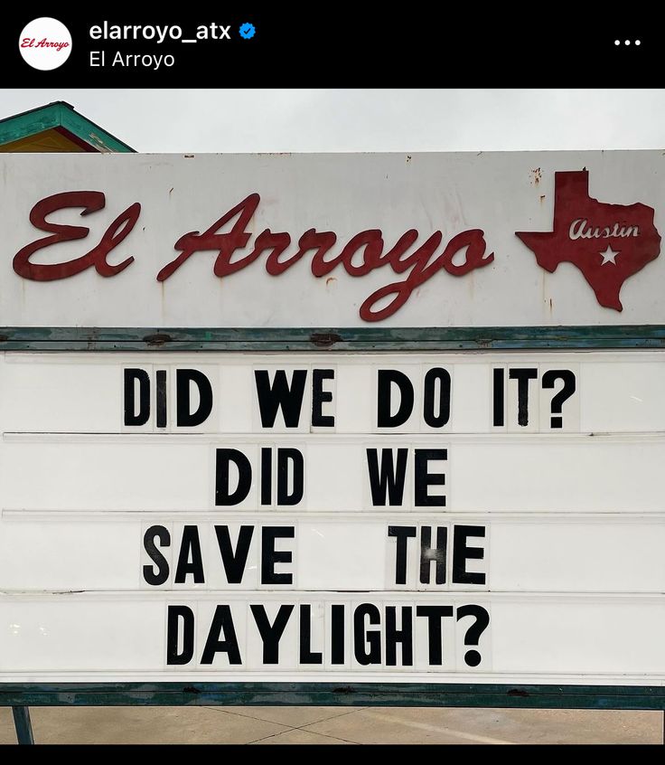 a sign that says el arrogo did we do it? did we save the daylight?