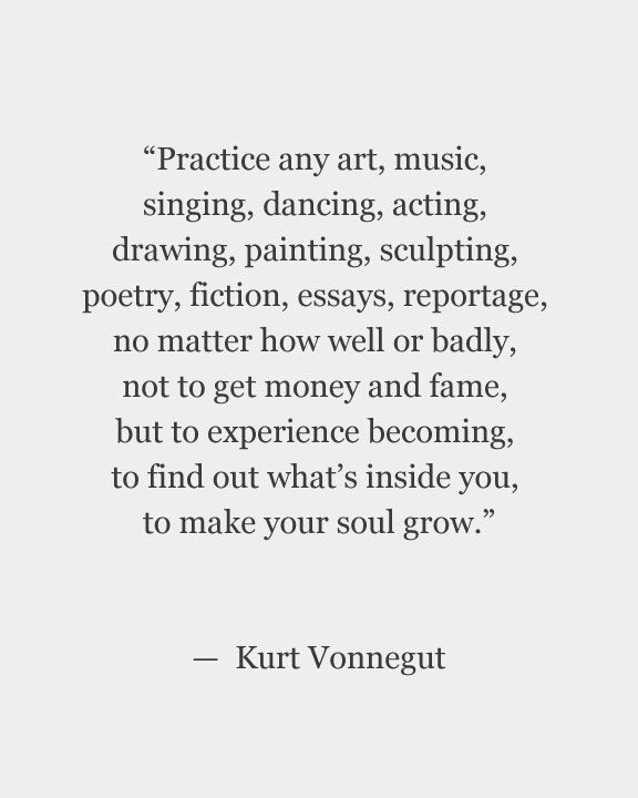 a quote that reads practice any art, music, singing, acting, drawing, painting, sculpting, poetry, fiction,