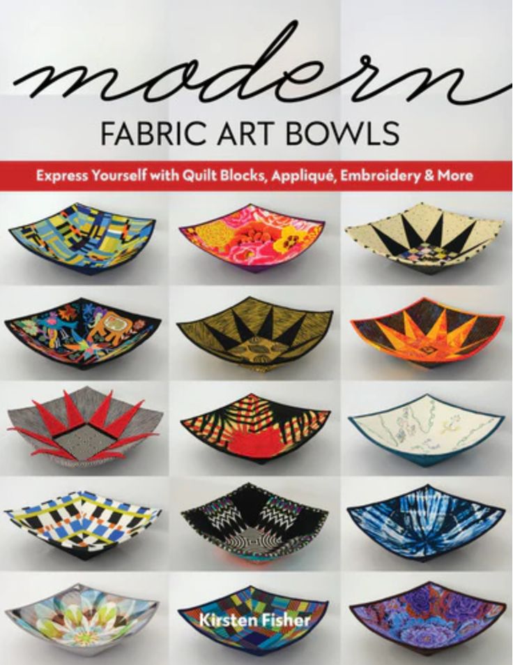 the book cover for modern fabric art bowls express yourself with quilts, appliques, embroidery & more