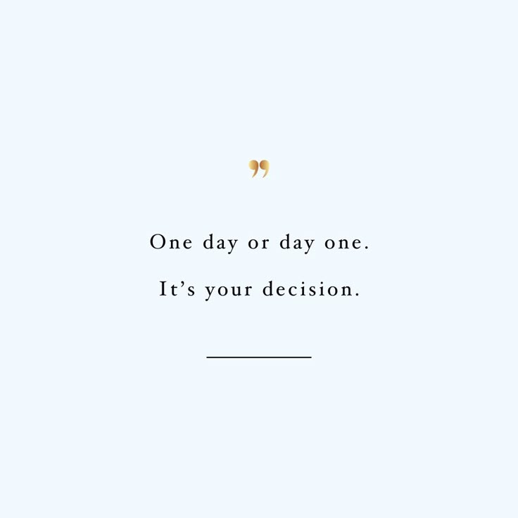 an image of a quote that says, one day or day one it's your decision