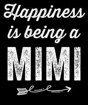 the words happiness is being a mimi on a black background