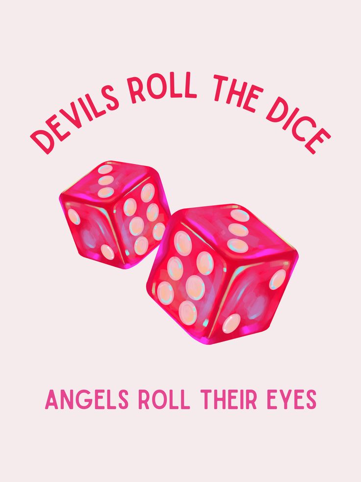 two pink dices with the words devils roll the dice and angels roll their eyes