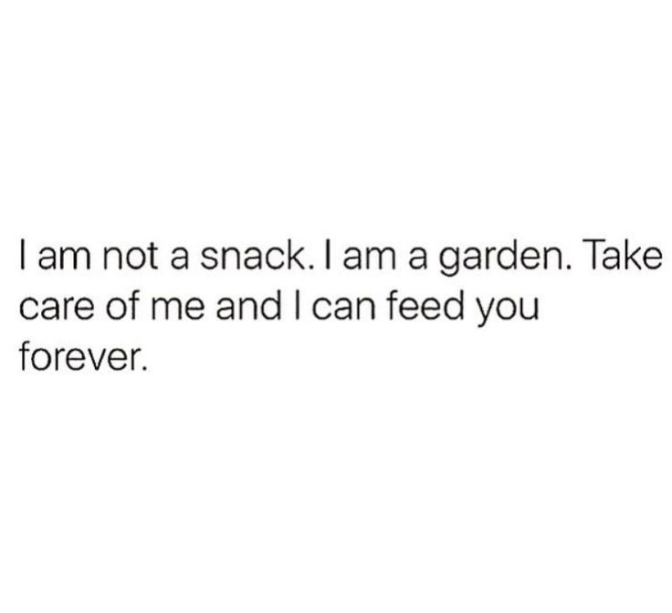 the text reads, i am not a snack i am a garden take care of me and i can feed you forever