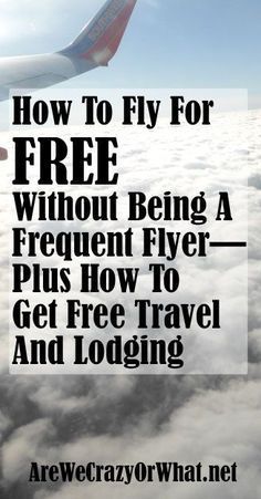 an airplane flying above the clouds with text reading how to fly for free without being a frequent flyer plus how to get free travel and lodging