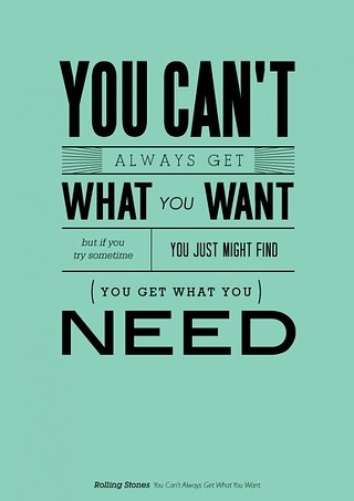 a poster with the words you can't always get what you want to do