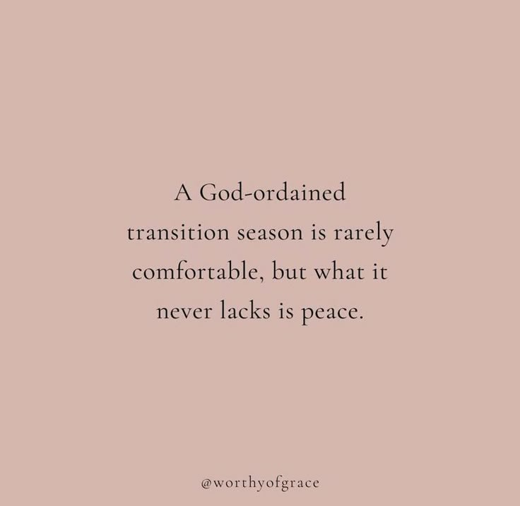 a quote that reads, a god - ordained transition season is rarely comfortable but what it never lacks is peace