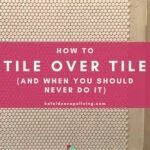 the title for how to tile over tile and when you should never do it, is shown