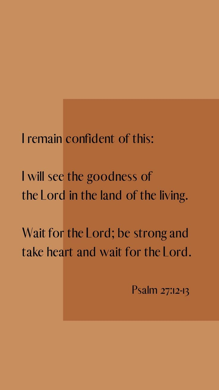 a brown background with the words i remain confident of this, i will see the goodness of the lord in the land of the living