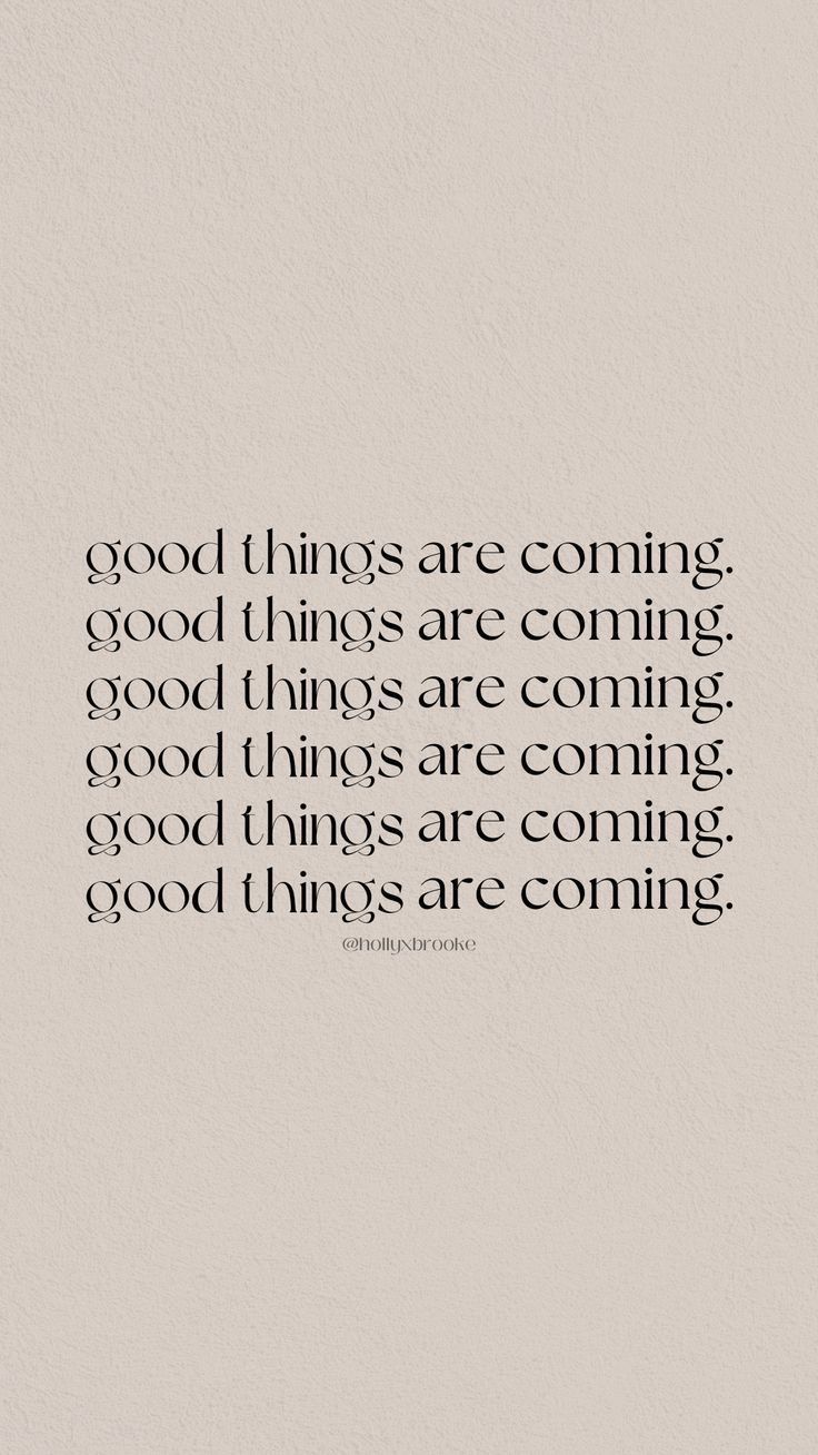 a quote that reads, good things are coming good things are coming good things are coming