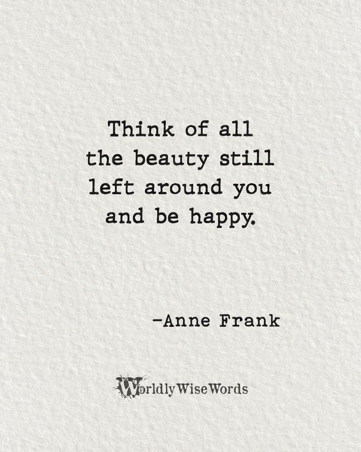 an old quote with the words think of all the beauty still left around you and be happy