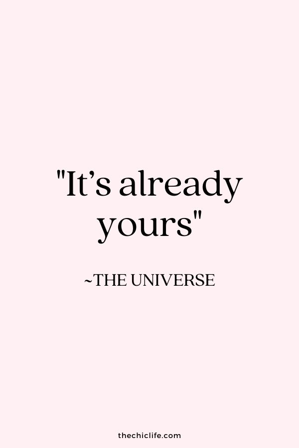 a quote that says it's already yours the universe